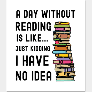 A Day Without Reading is Like I Have No Idea Posters and Art
